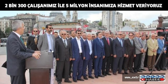 2 BİN 300 KİŞİYLE 5 MİLYON'A HİZMET....!