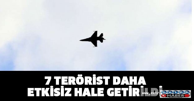 7 terörist daha etkisiz hale getirildi!!