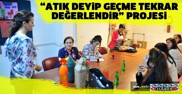 “Atık Deyip Geçme Tekrar Değerlendir” Projesi!!