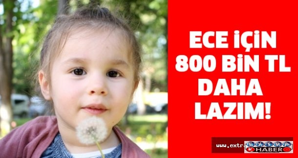 Ece için 800 bin TL daha lazım