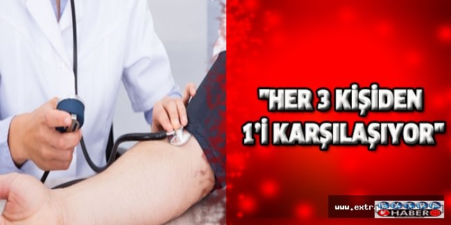 "Her 3 kişiden 1’i karşılaşıyor"