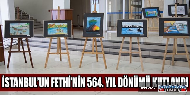 İSTANBUL’UN FETHİ’NİN 564. YIL DÖNÜMÜ KUTLANDI