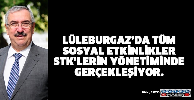 Lüleburgaz’da tüm sosyal etkinlikler STK’lerin yönetiminde gerçekleşiyor.