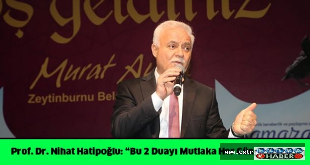 Prof. Dr. Nihat Hatipoğlu: “Bu 2 Duayı Mutlaka Her Gün Okuyun”