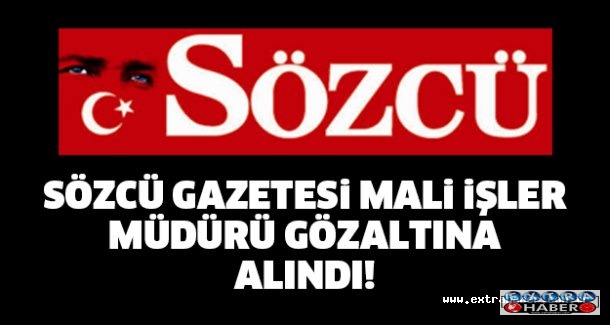 Sözcü Gazetesi Mali İşler Müdürü gözaltına alındı
