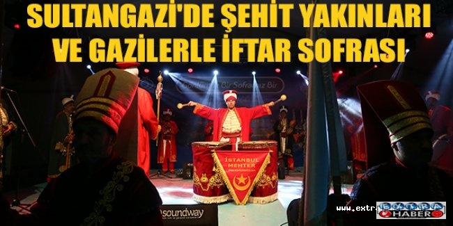 Sultangazi'de Şehit Yakınları ve Gazilerle İftar Sofrası