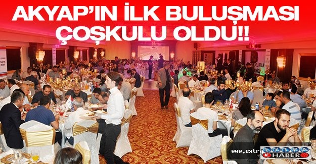 AKYAP'IN İLK BULUŞMASI COŞKULU OLDU!