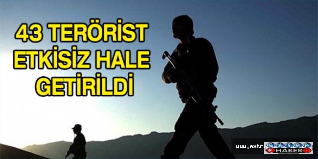 43 terörist etkisiz hale getirildi