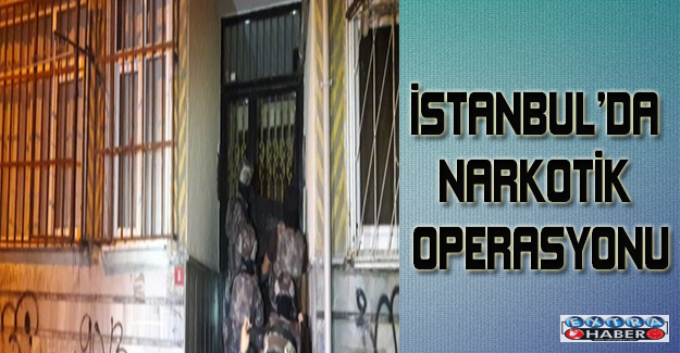 İstanbul’da narkotik operasyonu
