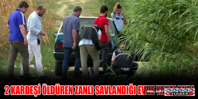 2 kardeşi öldüren zanlı savlandığı evde yakalandı