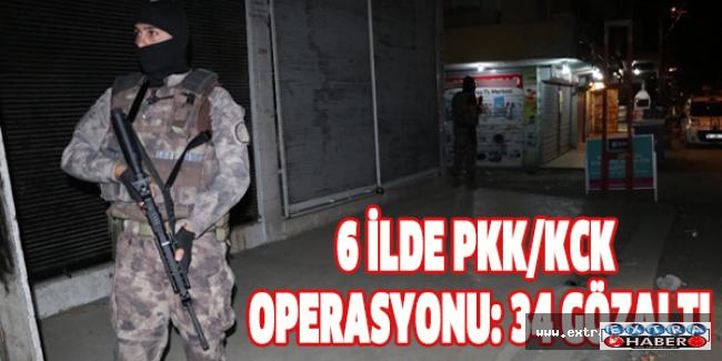 6 ilde PKK/KCK operasyonu: 34 gözaltı