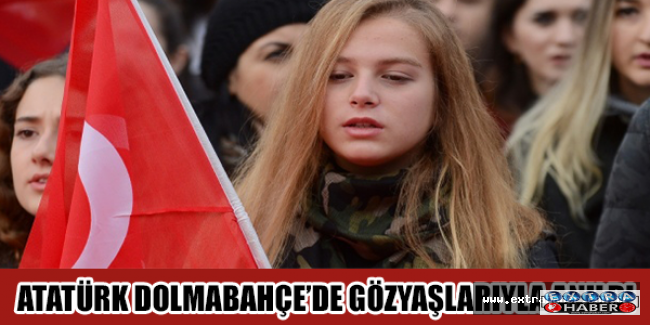 Atatürk Dolmabahçe’de gözyaşlarıyla anıldı