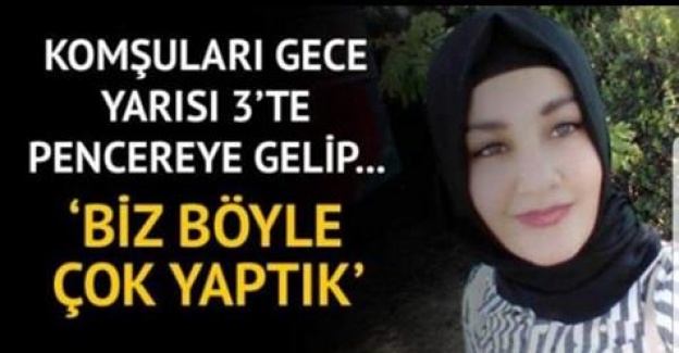 ‘Biz böyle çok yaptık’ Komşuları gece yarısı pencereye gelip…