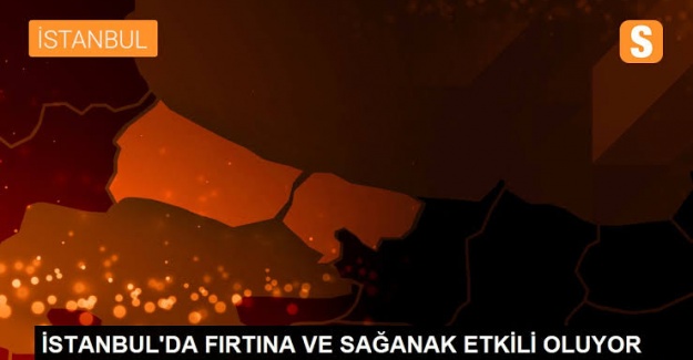 İSTANBUL’DA FIRTINA VE ŞİDDETLİ YAĞIŞ ETKİLİ OLMAYA DEVAM EDİYOR