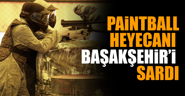 Paintball Heyecanı Başakşehir’i Sardı