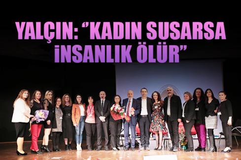 Yalçın: ‘’Kadın Susarsa İnsanlık Ölür’’