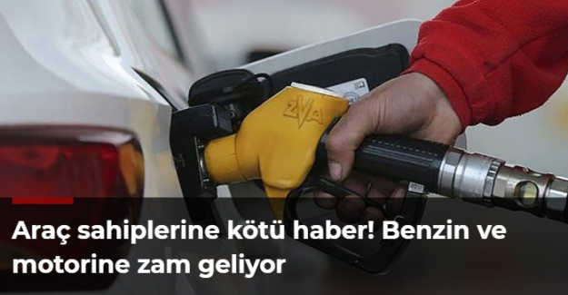 Araç sahiplerine kötü haber! Benzin ve motorine zam geliyor
