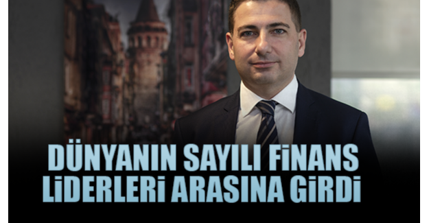 Dünyanın sayılı finans liderleri arasına girdi