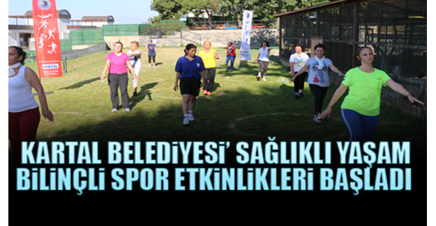 Kartal Belediyesi’nin “Sağlıklı Yaşam Bilinçli Spor” Etkinlikleri Başladı
