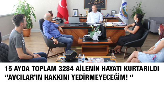 15 Ayda Toplam 3284 Ailenin Hayatı Kurtarıldı ‘’Avcılar’ın Hakkını Yedirmeyeceğim! ‘’