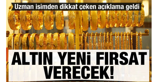 Altın için dikkat çeken açıklama geldi! Altın yeni fırsat verecek