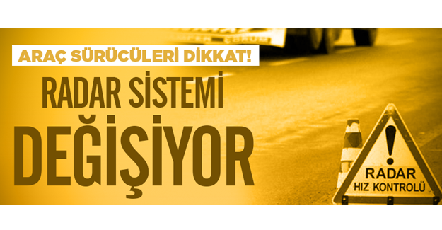 Araç sürücüleri dikkat! Radar sistemi değişiyor
