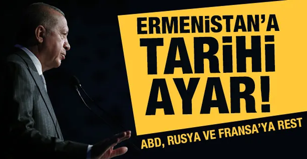 Erdoğan'dan Ermenistan'a tarihi ayar! ABD-Rusya ve Fransa'ya rest!