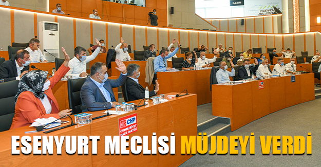 Esenyurt Meclisi Müjdeyi Verdi