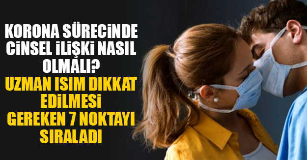 Korona sürecinde cinsel ilişki nasıl olmalı? Uzman isim dikkat edilmesi gereken 7 noktayı sıraladı
