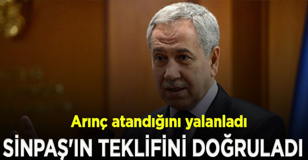 Bülent Arınç SİNPAŞ'ın teklifini doğruladı