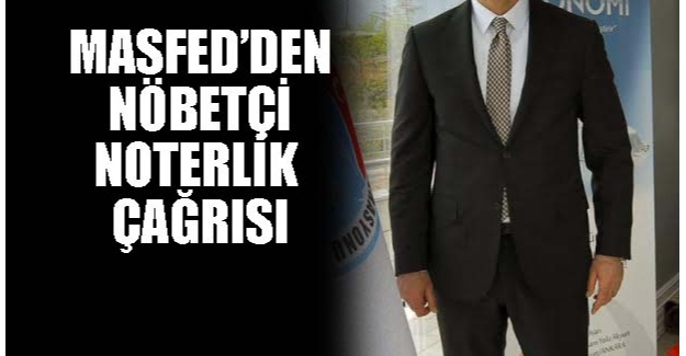 Masfed'den nöbetçi noterlik çagrısı