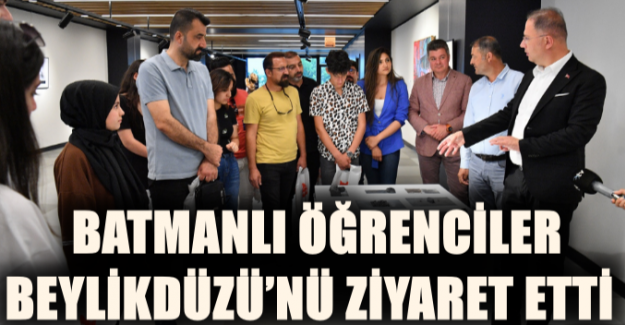 BATMANLI ÖĞRENCİLER BEYLİKDÜZÜ’NÜ ZİYARET ETTİ