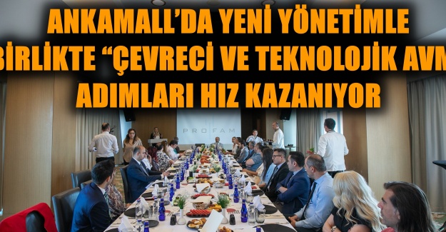ANKAMALL’DA YENİ YÖNETİMLE BİRLİKTE “ÇEVRECİ VE TEKNOLOJİK AVM” ADIMLARI HIZ KAZANIYOR