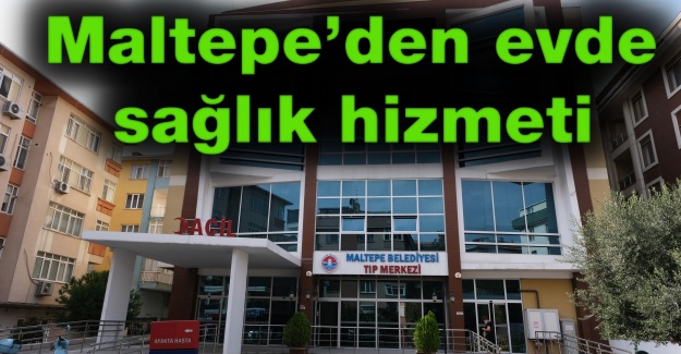 Maltepe’den hastalara evde sağlık hizmeti