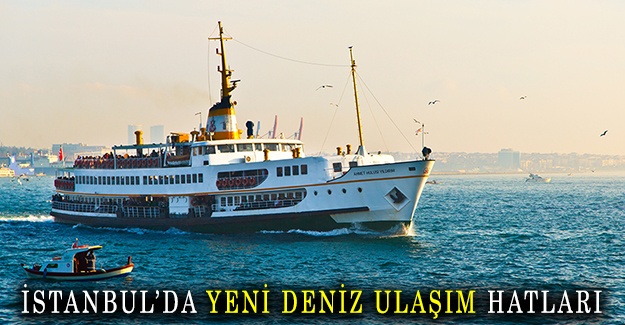 İstanbul’da yeni deniz ulaşım hatları