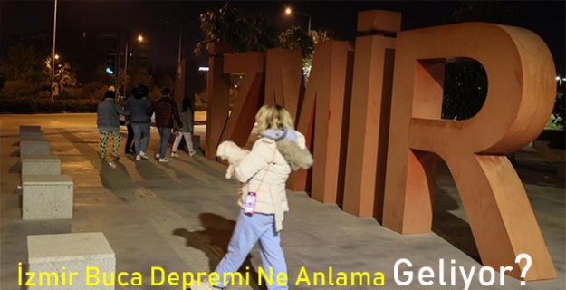 İzmir Buca Depremi Ne Anlama Geliyor?