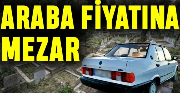 Araba fiyatına mezar