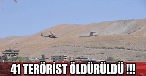 41 TERÖRİST ÖLDÜRÜLDÜ