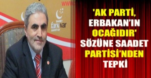'AK Parti, Erbakan’ın ocağıdır' sözüne Saadet Partisi’nden tepki