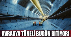AVRASYA TÜNELİ BUGÜN BİTİYOR!