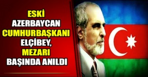 Eski Azerbaycan Cumhurbaşkanı Elçibey, mezarı başında anıldı
