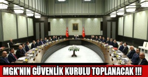 MGK'NIN GÜVENLİK KURULU TOPLANACAK !!!