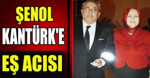 ŞENOL KANTÜRK'E EŞ ACISI