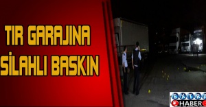 TIR garajına silahlı baskın