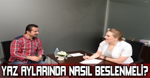 YAZ AYLARINDA NASIL BESLENMELİ?