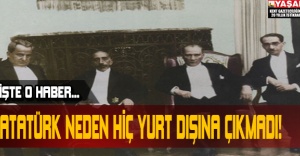 Atatürk Neden Hiç Yurt Dışına Çıkmadı?