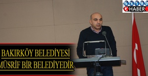“Bakırköy Belediyesi müsrif bir belediyedir”