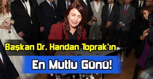 Başkan Dr. Handan Toprak’ın En Mutlu Günü