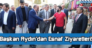 Başkan Aydın’dan Esnaf Ziyaretleri!