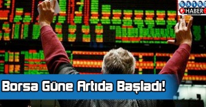 Borsa Güne Artıda Başladı!